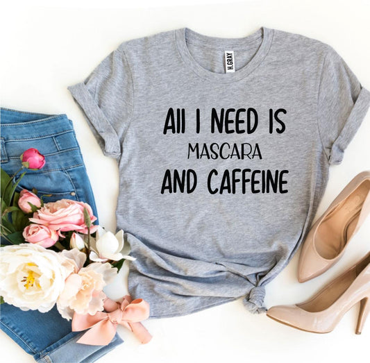 All I Need Is Mascara and Caffeine T-Shirt - Women’s Fashion - Women’s Clothing - Tops & Tees - T-Shirts