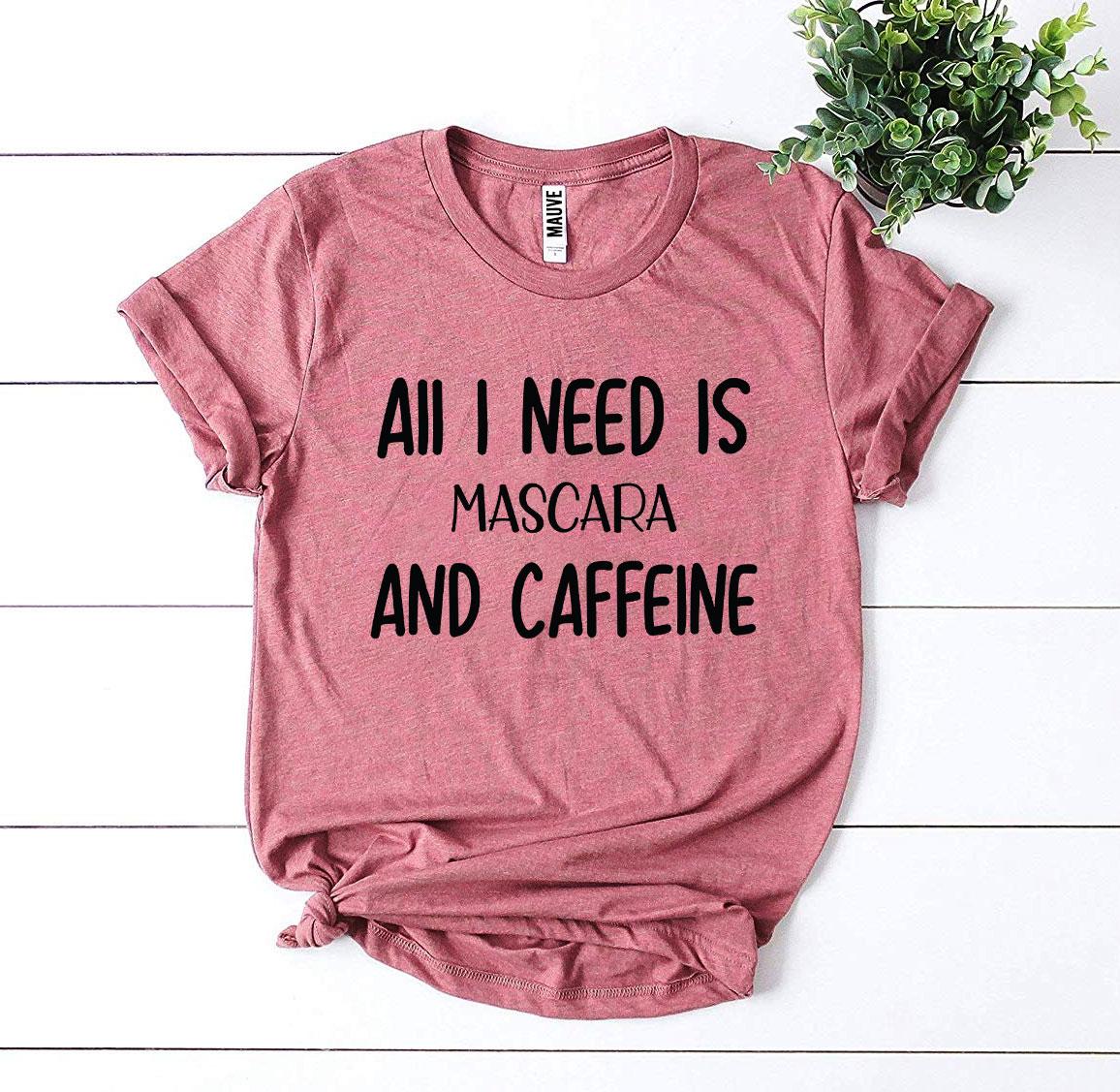 All I Need Is Mascara and Caffeine T-Shirt - Women’s Fashion - Women’s Clothing - Tops & Tees - T-Shirts