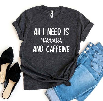 All I Need Is Mascara and Caffeine T-Shirt - Women’s Fashion - Women’s Clothing - Tops & Tees - T-Shirts