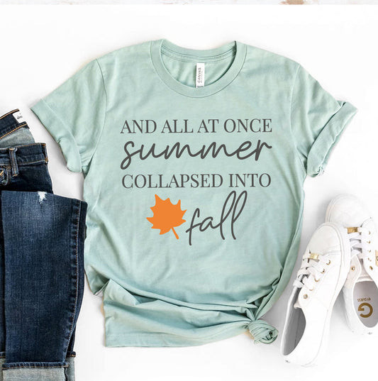 And All at Once Summer Collapsed Into Fall T-Shirt - Women’s Fashion - Women’s Clothing - Tops & Tees - T-Shirts