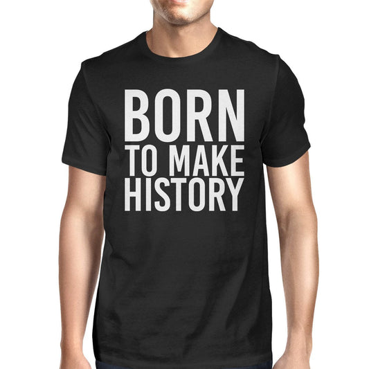 Born to Make History Men’s Black Shirts Funny Short Sleeve T-Shirt - Men’s Fashion - Men’s Clothing - Tops & Tees