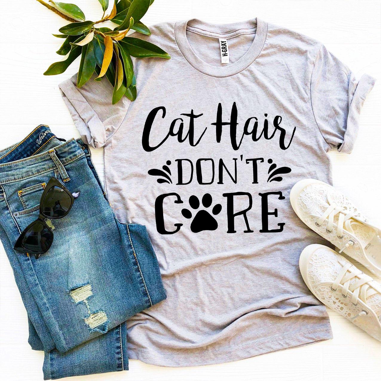 Cat Hair Don’t Care T-Shirt - Women’s Fashion - Women’s Clothing - Tops & Tees - T-Shirts