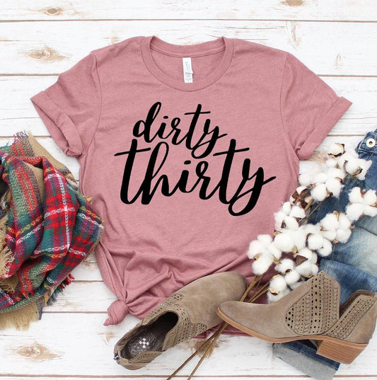 Dirty Thirty T-Shirt - Women’s Fashion - Women’s Clothing - Tops & Tees - T-Shirts