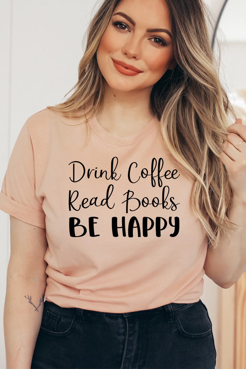 Drink Coffee Read Books Be Happy T-Shirt - Women’s Fashion - Women’s Clothing - Tops & Tees - T-Shirts