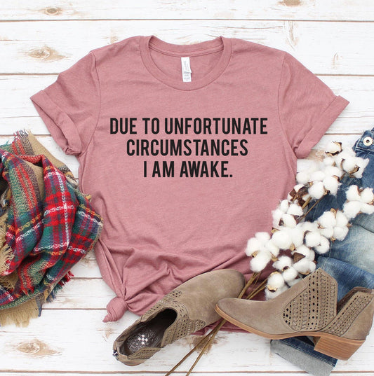 Due to Unfortunate Circumstances I Am Awake T-Shirt - Women’s Fashion - Women’s Clothing - Tops & Tees - T-Shirts