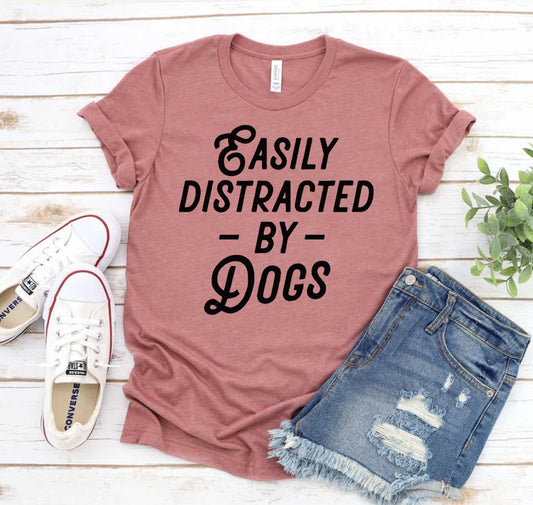 Easily Distracted by Dogs T-Shirt - Women’s Fashion - Women’s Clothing - Tops & Tees - T-Shirts