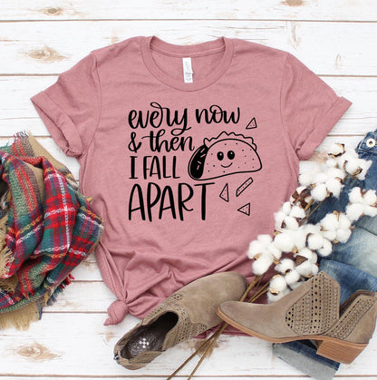 Every Now & Then I Fall Apart T-Shirt - Women’s Fashion - Women’s Clothing - Tops & Tees - T-Shirts