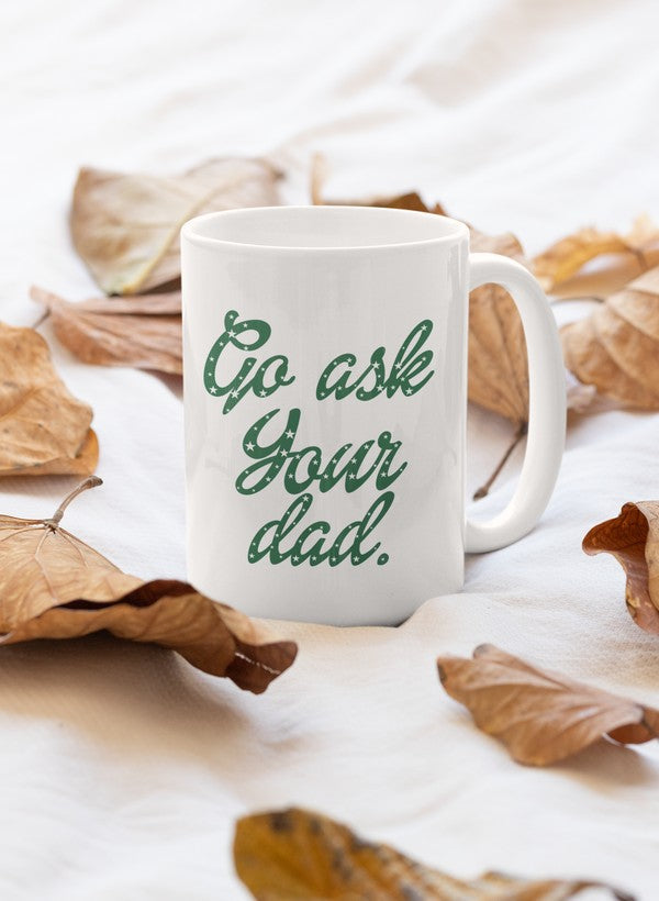 Go Ask Your Dad Mug - One Color / One Size - Home & Garden - Kitchen Dining & Bar - Coffeeware