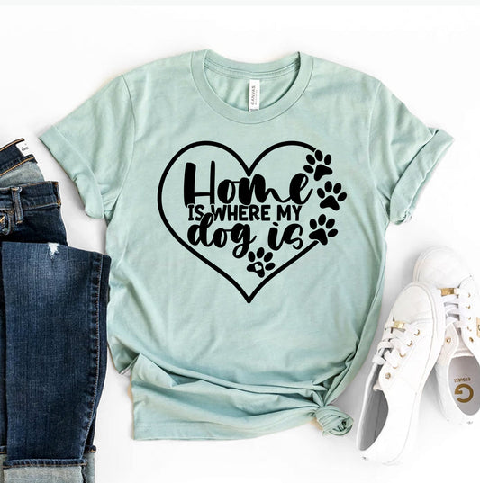 Home Is Where My Dog Is T-Shirt - Women’s Fashion - Women’s Clothing - Tops & Tees - T-Shirts
