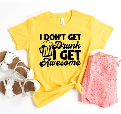 I Dont Get Drunk I Get Awesome T-Shirt - Women’s Fashion - Women’s Clothing - Tops & Tees - T-Shirts