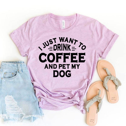 I Just Want to Drink Coffee and Pet My Dog T-Shirt - Women’s Fashion - Women’s Clothing - Tops & Tees - T-Shirts