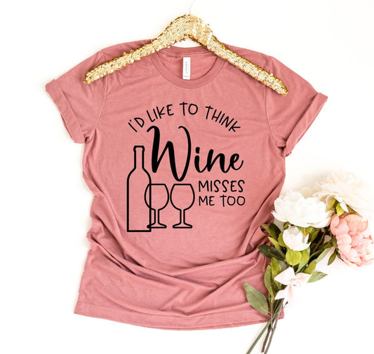 I’D Like to Think Wine Misses Me Too T-Shirt - Women’s Fashion - Women’s Clothing - Tops & Tees - T-Shirts