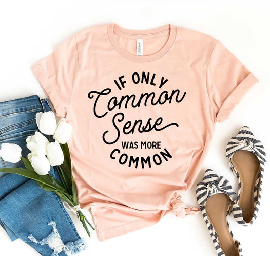 If Only Common Sense Was More Common T-Shirt - Women’s Fashion - Women’s Clothing - Tops & Tees - T-Shirts
