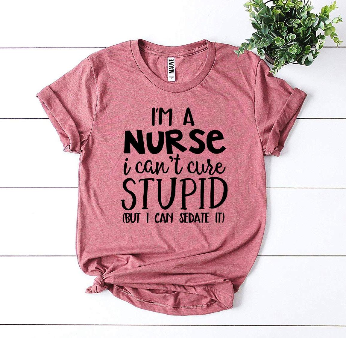 I’m a Nurse I Can’t Cure Stupid T-Shirt - Women’s Fashion - Women’s Clothing - Tops & Tees - T-Shirts