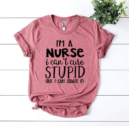 I’m a Nurse I Can’t Cure Stupid T-Shirt - Women’s Fashion - Women’s Clothing - Tops & Tees - T-Shirts