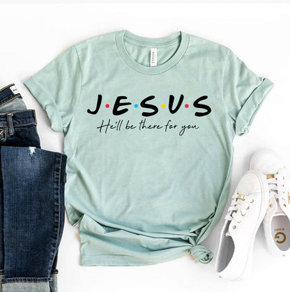 Jesus He’ll Be There for You T-Shirt - Women’s Fashion - Women’s Clothing - Tops & Tees - T-Shirts