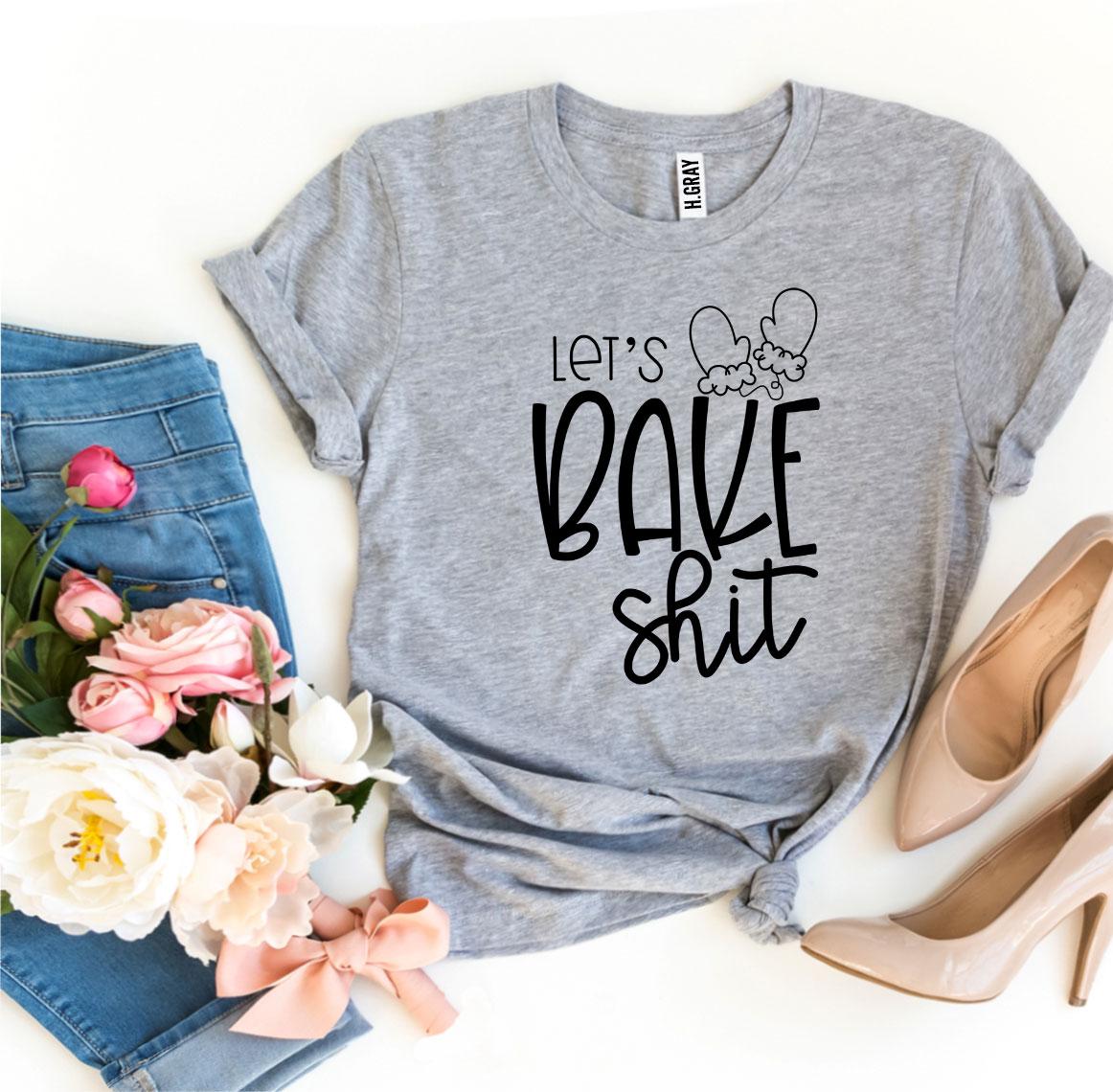 Lets Bake Shit T-Shirt - Women’s Fashion - Women’s Clothing - Tops & Tees - T-Shirts