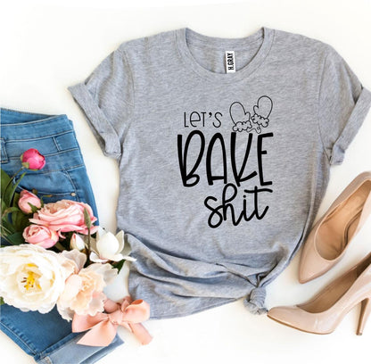 Lets Bake Shit T-Shirt - Women’s Fashion - Women’s Clothing - Tops & Tees - T-Shirts