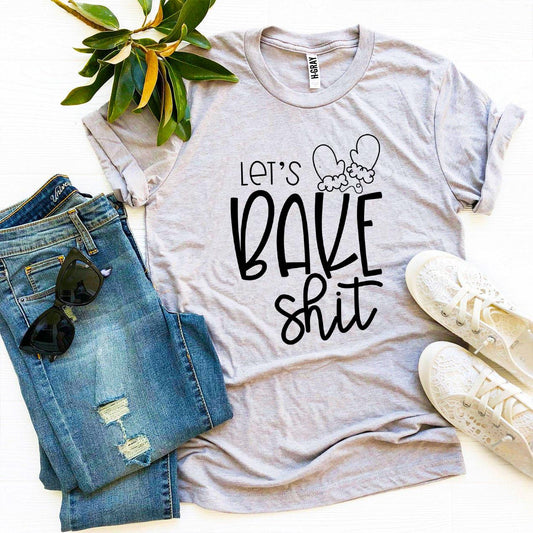 Lets Bake Shit T-Shirt - Women’s Fashion - Women’s Clothing - Tops & Tees - T-Shirts