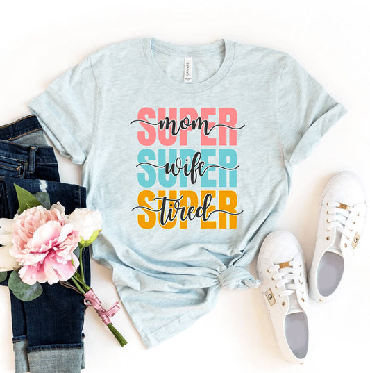 Super Mom Super Wife Super Tired T-Shirt - Women’s Fashion - Women’s Clothing - Tops & Tees - T-Shirts