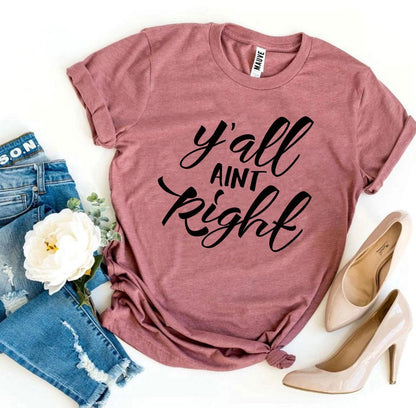 Y’all Aint Right T-Shirt - Women’s Fashion - Women’s Clothing - Tops & Tees - T-Shirts